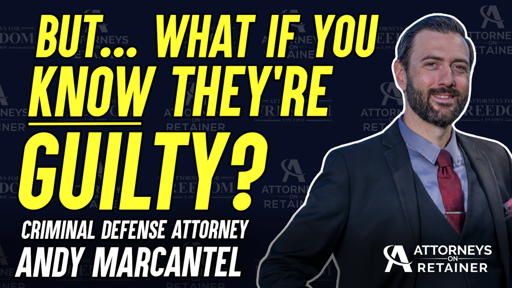 But...What if You KNOW They're Guilty? - Why Criminal Defense Attorneys Are Important!